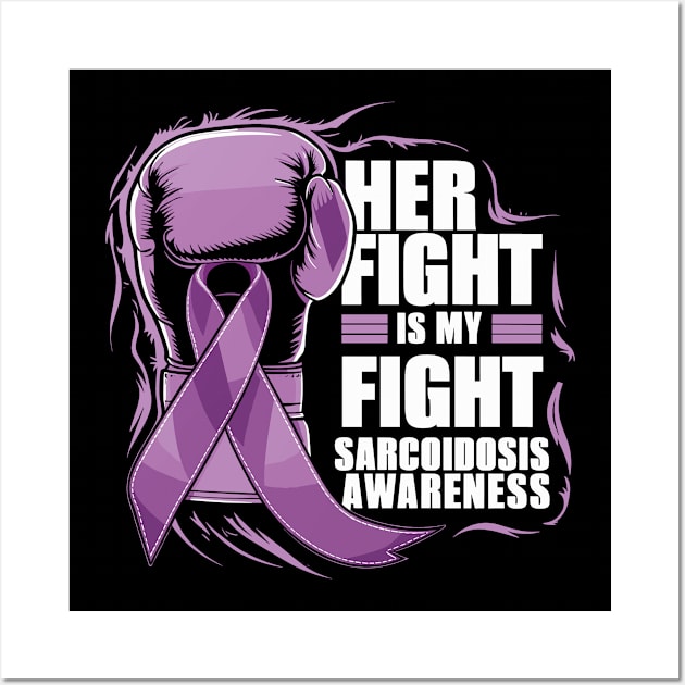 Sarcoidosis Awareness Month Her Fight Is My Fight Wall Art by TeeShirt_Expressive